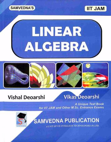 Book cover number 1 for Linear Algebra (IIT JAM) written by Vishal Deoarshi, Vikas Deoarshi published by Samvedna Publication