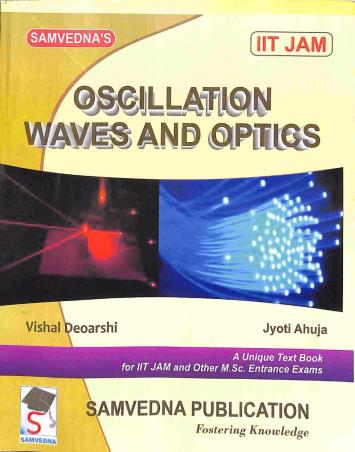 Book cover number 1 for Osciliation Waves And Optics (IIT JAM) written by Vishal Deoarshi, Jyoti Ahuja published by Samvedna Publication