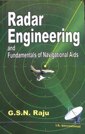 Book cover number 1 for Radar Engineering And Fundametals Of Navigational Aids written by G. S. N. Raju published by I. K. International Pvt Ltd