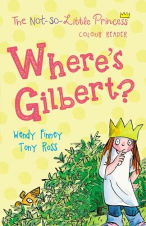 Book cover number 1 for Wheres Gilbert? (The Not So Little Princess) written by Tony Ross, Wendy Finney published by Andersen Press