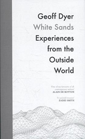 Book cover number 1 for White Sands : Experiences From The Outside World written by Geoff Dyer published by Canongate Books