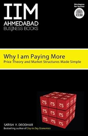 Book cover number 1 for IIMA Why I am Paying More : Price Theory and Market Structure Made Simple written by Satish Y. Deodhar published by Penguin Random House