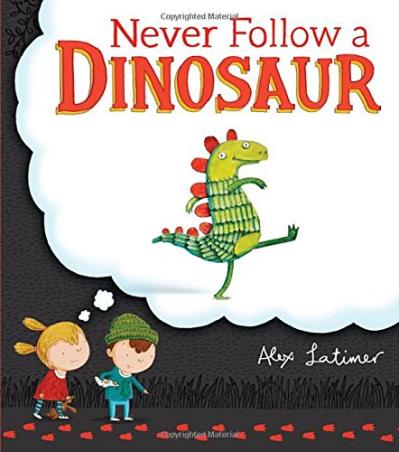 Book cover number 1 for Never Follow A Dinosaur written by Alex Latimer published by Random House