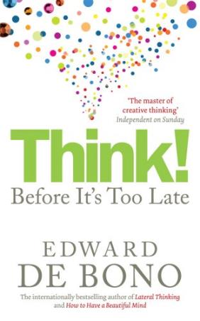 Book cover number 1 for Think!: Before It's Too Late written by Edward De Bono published by Random House