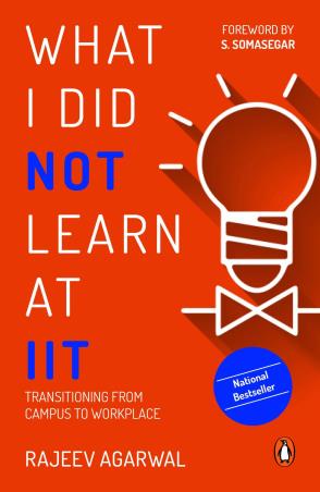 Book cover number 1 for What I Did Not Learn At IIT : Transitioning From Campus To Workplace written by Rajeev Agarwal published by Random House