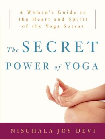 Book cover number 1 for The Secret Power Of Yoga : A Womans Guide To The Heart And Spirit Of The Yoga Sutras written by Nischala Joy Devi published by Harmony