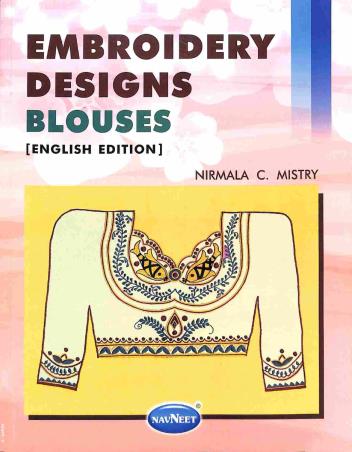 Book cover number 1 for Embroidery Designs Blouses written by Nirmala C. Mistry published by Navneet Education Limited