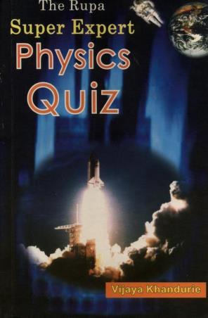 Book cover number 1 for The Super Expert Physics Quiz written by Vijay Khandurie published by Rupa Publications India