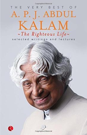 Book cover number 1 for The Very Best Of A. P. J. Abdul Kalam : The Righteous Life written by A. P. J. Abdul Kalam published by Rupa Publications India