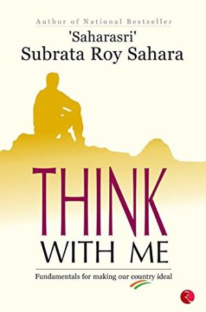 Book cover number 1 for Think With Me : Fundamentals For Making Our Country Ideal written by Subrata Roy published by Rupa Publications India