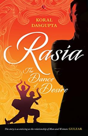 Book cover number 1 for Rasia : The Dance of Desire written by Koral Dasgupta published by Rupa Publications India