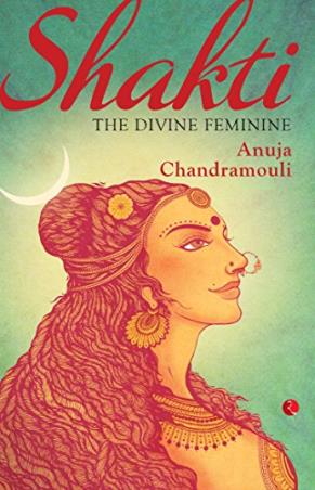 Book cover number 1 for Shakti : The Feminine Divine written by Anuja Chandramouli published by Rupa Publications India