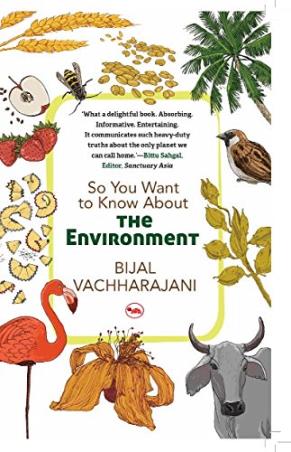 Book cover number 1 for So You Want To Know About The Environment written by Bijal Vachharajani published by Rupa Publications India