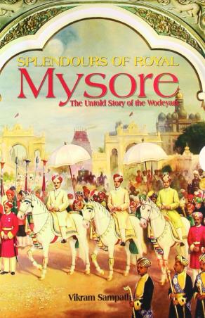Book cover number 1 for Splendours Of Royal Mysore written by Vikram Sampath published by Rupa Publications India