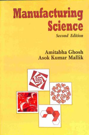 Book cover number 1 for Manufacturing Science written by Amitabha Ghosh, Asok Kumar Mallik published by East-West Press Private Limited