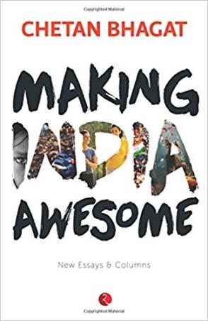 Book cover number 1 for Making India Awesome : New Essays And Columns written by Chetan Bhagat published by Rupa Publications India