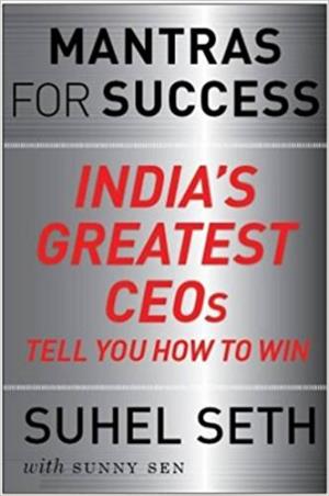Book cover number 1 for Mantras For Success : India's Greatest CEOs Tell You How To Win written by Suhel Seth, Sunny Sen published by Rupa Publications India