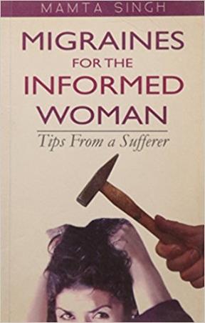 Book cover number 1 for Migraines For The Informed Woman written by Mamta Singh published by Rupa Publications India