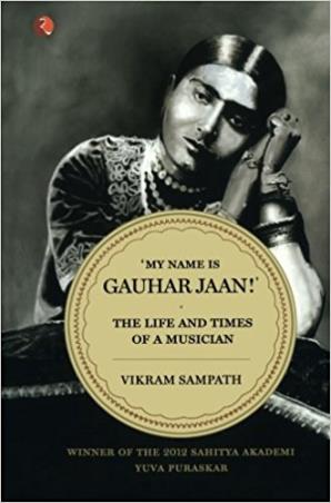 Book cover number 1 for My Name Is Gauhar Jaan : The Life And Times Of A Musician written by Vikram Sampath published by Rupa Publications India