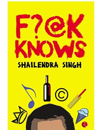 Book cover number 1 for F?@K Knows written by Shailendra Singh published by Rupa Publications India