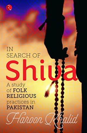 Book cover number 1 for In Search Of Shiva : A Study Of Folk Religious Practices In Pakistan written by Haroon Khalid published by Rupa Publications India