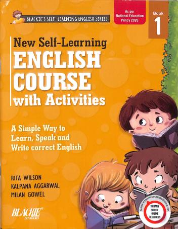 Book cover number 1 for New Self-Learning English Course With Activities Book 1 (NEP 2020) written by Kalpana Aggarwal, Milan Gowel, Rita Wilson published by Blackie ELT Books