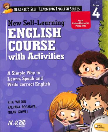 Book cover number 1 for New Self-Learning English Course With Activities Book 4 (NEP 2020) written by Kalpana Aggarwal, Milan Gowel, Rita Wilson published by Blackie ELT Books