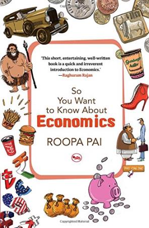 Book cover number 1 for So You Want To Know About Economics written by Roopa Pai published by Rupa Publications India