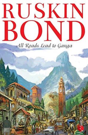 Book cover number 1 for All Roads Lead To Ganga written by Ruskin Bond published by Rupa Publications India