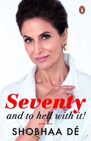 Book cover number 1 for Seventy And to Hell With It written by Shobhaa De published by Penguin Books