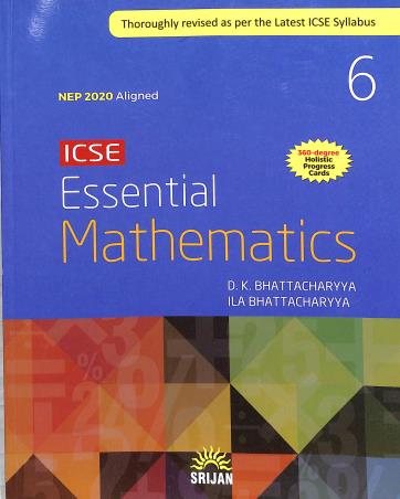 Book cover number 1 for ICSE Essential Mathematics 6 (NEP 2020) written by D. K. Bhattacharyya, Ila Bhattacharyya published by Srijan Publishers P. Ltd.