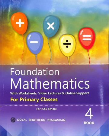 Book cover number 1 for Foundation Mathematics For Primary Classes Book 4 (ICSE) written by R. S. Dhauni, S. S. Sharma published by Goyal Brothers Prakashan