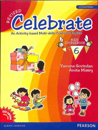 Book cover number 1 for Celebrate An Activity-Based Multi -Skill Course In English Main Coursebook 6 written by Yamuna Govindan, Amita Mistry published by Pearson Education