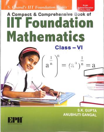 Book cover number 1 for IIT Foundation Mathematics Class 6 (NEP 2020) written by S. K. Gupta, Anubhuti Gangal published by Eurasia Publishing House