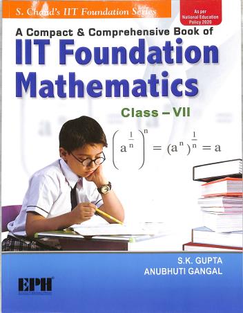 Book cover number 1 for IIT Foundation Mathematics Class 7 (NEP 2020) written by S. K. Gupta, Anubhuti Gangal published by Eurasia Publishing House