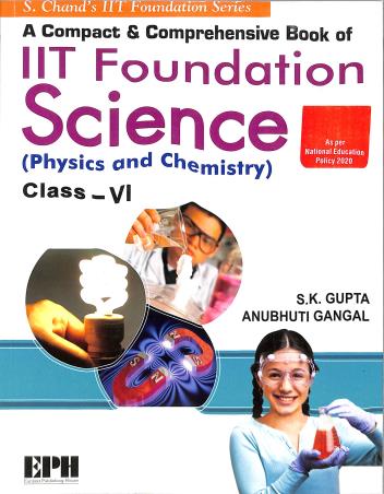 Book cover number 1 for IIT Foundation Science Physics And Chemistry Class 6 (NEP 2020) written by S. K. Gupta, Anubhuti Gangal published by Eurasia Publishing House
