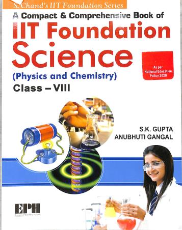 Book cover number 1 for IIT Foundation Science (Physics And Chemistry) Class 8 (NEP 2020) written by S. K. Gupta, Anubhuti Gangal published by Eurasia Publishing House