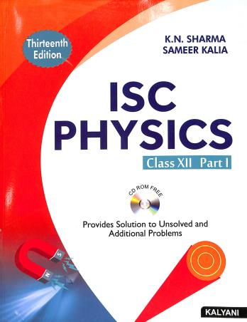 Book cover number 1 for ISC Physics Class 12 (Part 1 & 2) : 13th Edition written by K. N. Sharma, Sameer Kalia published by Kalyani Publishers