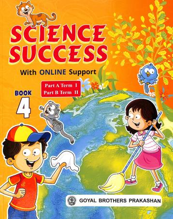 Book cover number 1 for Science Success Book 4 With Online Support (Part A & B Term 1 & 2) written by Geeta Negi, S. N. Jha, Neelima Jain published by Goyal Brothers Prakashan
