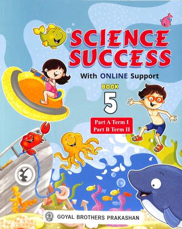 Book cover number 1 for Science Success Book 5 With Online Support (Part A & B Term 1 & 2) written by Geeta Negi, S. N. Jha, Neelima Jain published by Goyal Brothers Prakashan