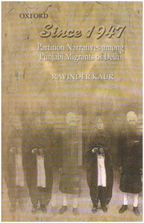 Book cover number 1 for Since 1947 : Partition And Punjabi Migrants Of Delhi written by Ravinder Kaur published by Oxford University Press