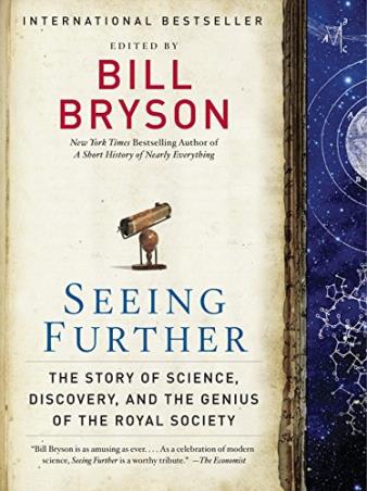 Book cover number 1 for Seeing Furthe : The Story Of Science, Discovery And The Genius Of The Royal Society written by Bill Bryson published by William Morrow