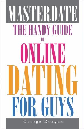 Book cover number 1 for Masterdate : The Handy Guide To Online Dating For Guys written by George Reagen published by Wisdom Village Publications