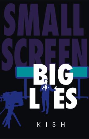 Book cover number 1 for Small Screen Big Lies written by Kish published by Wisdom Village Publications