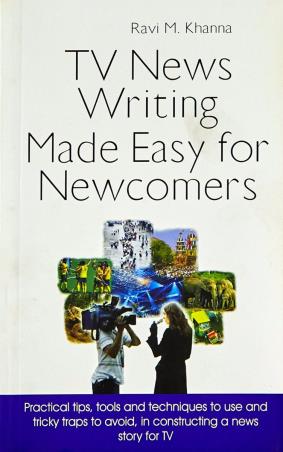 Book cover number 1 for TV News Writing Made Easy For Newcomers written by Ravi M. Khanna published by Wisdom Village Publications