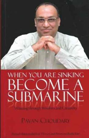 Book cover number 1 for When You Are Sinking Become A Submarine : Winning through Wisdom & Creativity written by Pavan Choudary published by Wisdom Village Publications