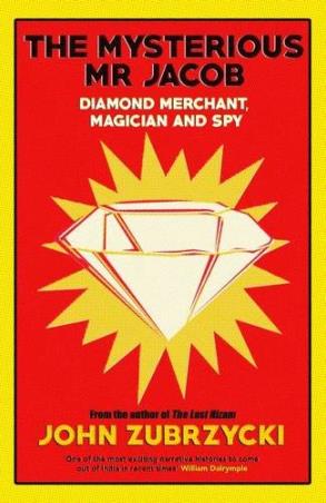 Book cover number 1 for The Mysterious Mr. Jacob : Diamond Merchant, Magician And Spy written by John Zubrzycki published by Random House