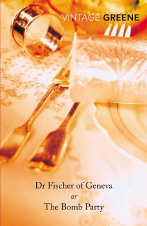 Book cover number 1 for Dr. Fischer Of Geneva Of The Bomb Party written by Graham Greene published by Vintage