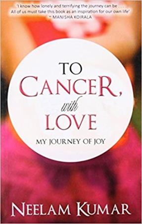 Book cover number 1 for To Cancer, With Love : My Journey Of Joy written by Neelam Kumar published by Hay House