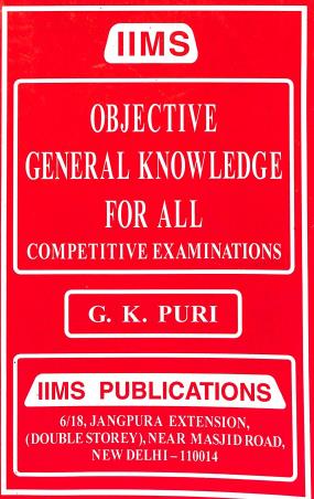 Book cover number 1 for Objective General Knowledge For All Competitive Examinations written by G. K. Puri published by IIMS Publications